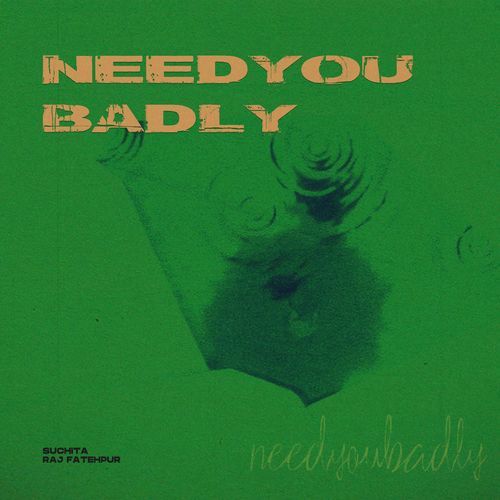 Need you badly