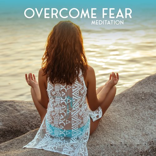 Overcome Fear Meditation: Mindfulness Practice to Let Go Fear, Anxiety &amp; Overthinking_poster_image