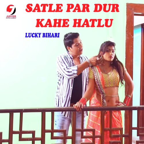 Satle Par Dur Kahe Hatlu