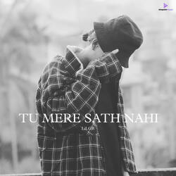 TU MERE SATH NAHI-EwpTeBdlR1U