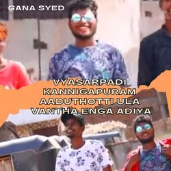 Vyasarpadi Kannigapuram Aaduthotti Ula Vantha Enga Adiya