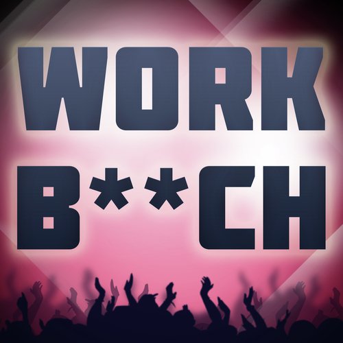 Work Bitch (A Tribute To Britney Spears) - Song Download From Work.