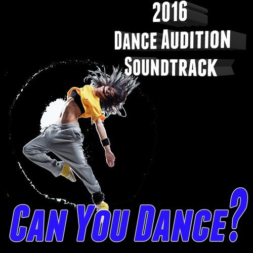 2016 Dance Audition Soundtrack: Can You Dance?