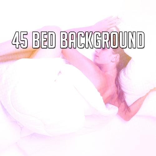 45 Bed Background