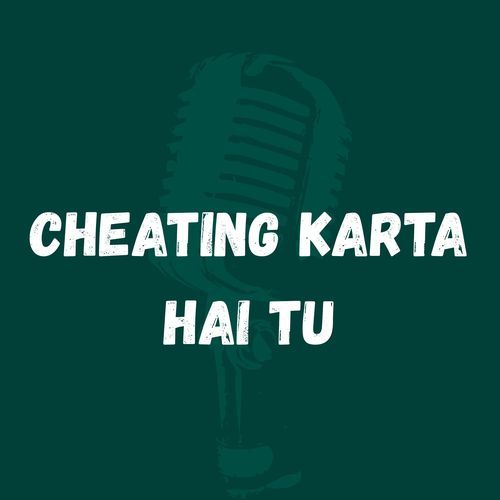 Cheating karta hai tu