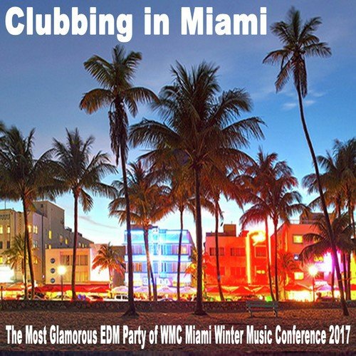 Clubbing in Miami (The Most Glamorous EDM Party of WMC Miami Winter Music Conference 2017) & DJ Mix