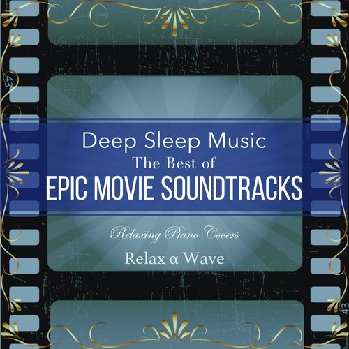 Deep Sleep Music - the Best of Epic Movie Soundtracks: Relaxing Piano Covers_poster_image