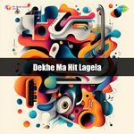 Dekhe Ma Hit Lagela