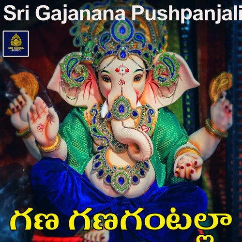 Gana Gana Gantalla (Sri Gajanana Pushpanjali)