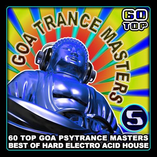 Goa Trance Masters V.5 (60 Top Goa Psytrance Masters - Best of Hard Electro Acid House 6+ Hours)