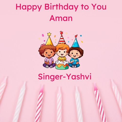 Happy Birthday To You Aman