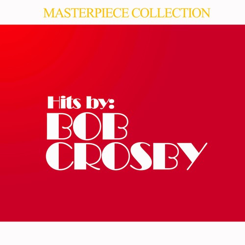 Hits By Bob Crosby