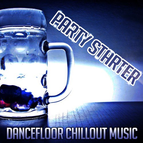 Party Starter: Dancefloor Chillout Music, Summer Music