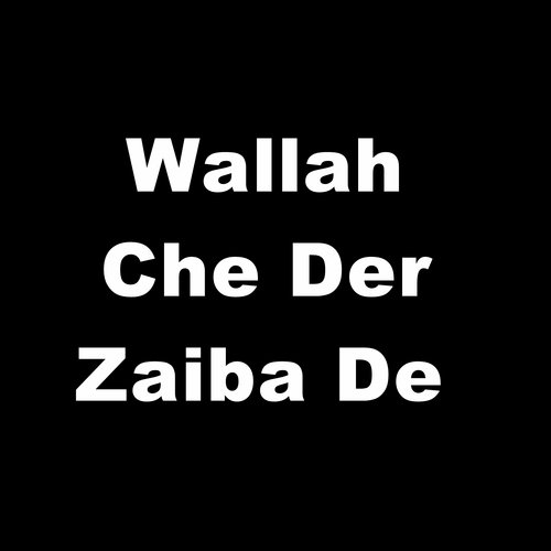 Wallah Che Der Zaiba De