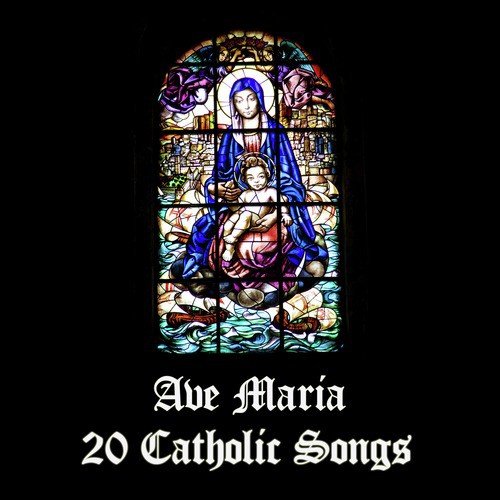 Ave Maria: 20 Catholic Songs