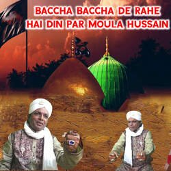 BACCHA BACCHA DE RAHE HAI DIN PAR MOULA HUSSAIN-AA4qYgxXcVI