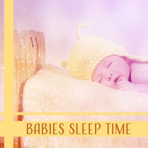 Babies Sleep Time: Perfect Music to Help Fall Asleep, Relaxing Moods for Bedtime, Have a Good Night & Sweet Dreams