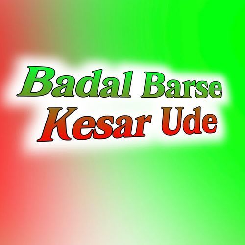 Badal Garje Keser Ude