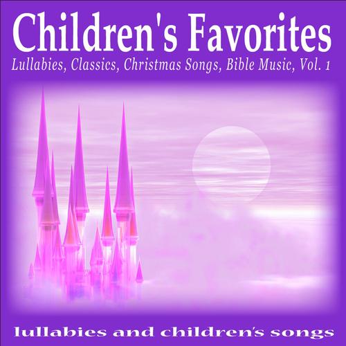 Children&#039;s Favorites: Lullabies, Classics, Christmas Songs, Bible Music, Vol. 1_poster_image