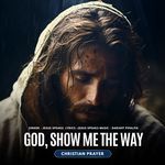 God,Show Me the Way - Christian Prayer