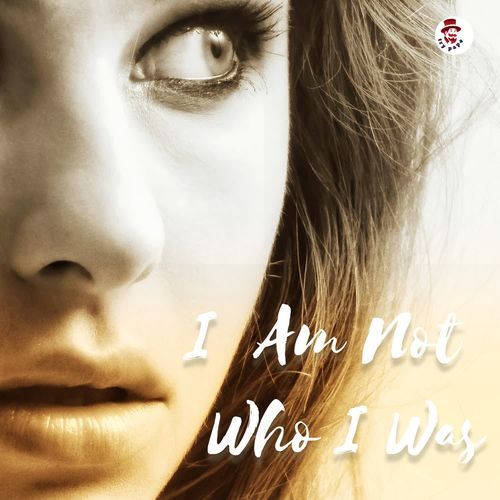 I Am Not Who I Was