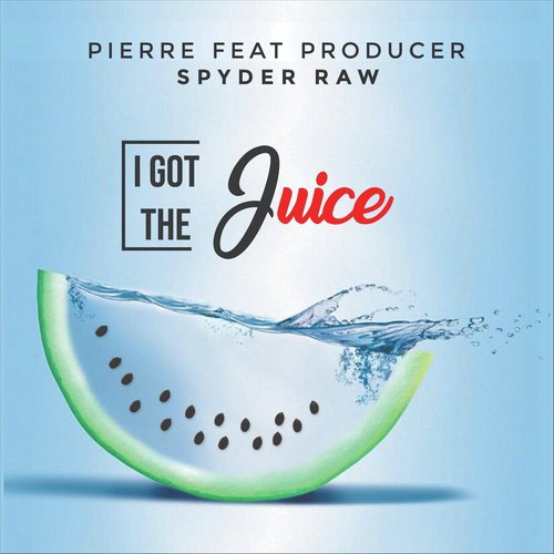 I Got the Juice (feat. Producer Spyder Raw)