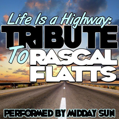 Life Is a Highway: Tribute to Rascal Flatts