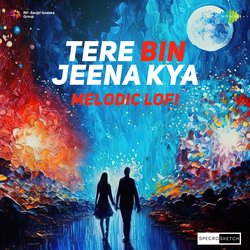 Tere Bin Jeena Kya Melodic Lofi-JFgmAwdoA3s