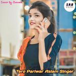 Tero Pariwar Aslam Singer