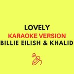 lovely (Originally by Billie Eilish & Khalid - Karaoke Version)