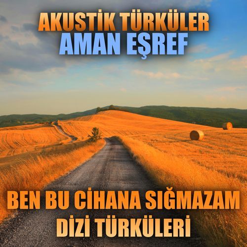 Akustik Türküler: Aman Eşref (Ben Bu Cihana Sığmazam Dizi Türküleri)