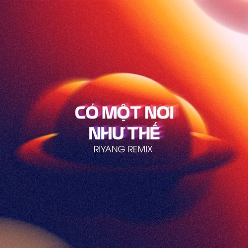 Có Một Nơi Như Thế (Riyang Remix) (Riyang Remix)