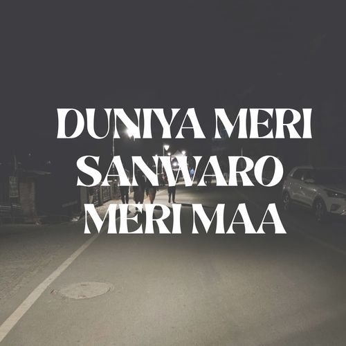 DUNIYA MERI SANWARO MERI MAA