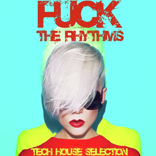 Fuck the Rhythms (Tech House Selection)