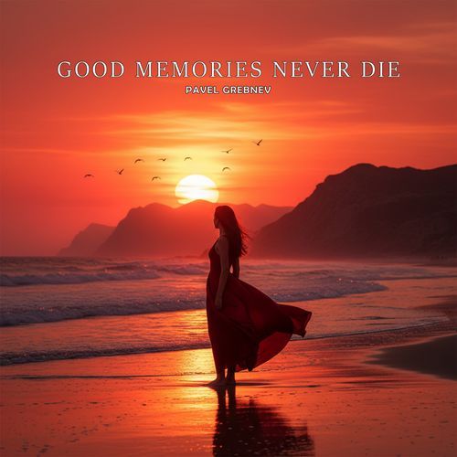 Good Memories Never Die