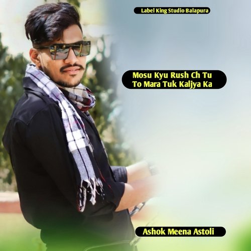 Mosu Kyu Rush Ch Tu To Mara Tuk Kaljya Ka