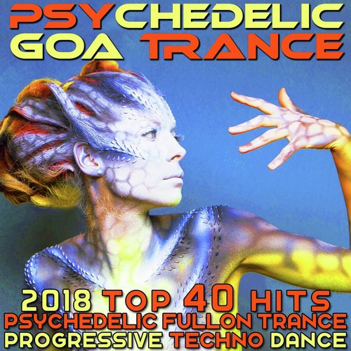 Psychedelic Goa Trance - 2018 Top 40 Hits Psychedelic Fullon Trance Progressive Techno Dance