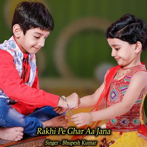 Rakhi Pe Ghar Aa Jana