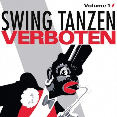 Swing Tanzen Verboten - Unerwünschte Musik 1929 - 1945