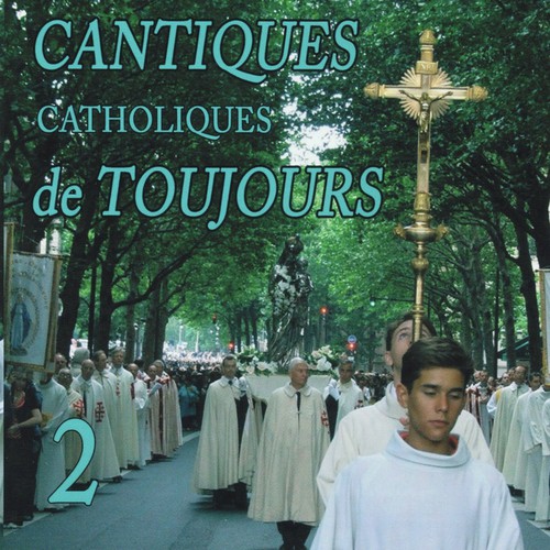 Cantiques Catholiques De Toujours, Vol. 2