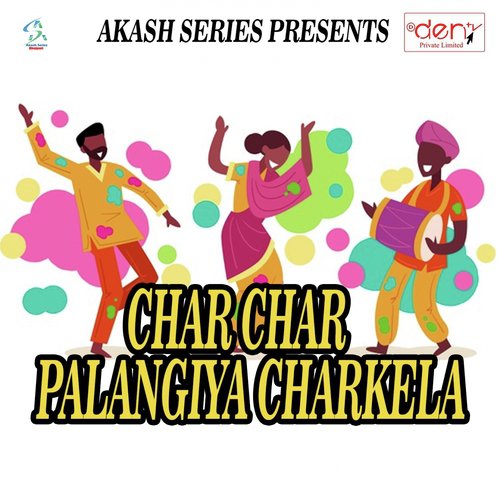 Char Char Palangiya Charkela