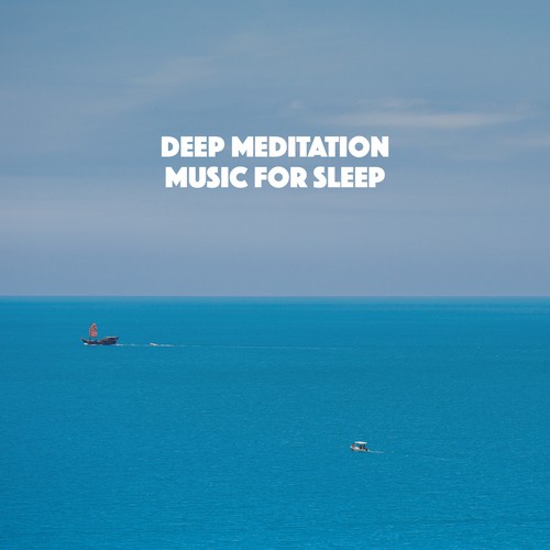 Deep Meditation Music for Sleep