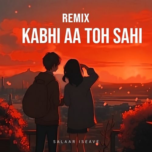 Kabhi Aa Toh Sahi (Remix)