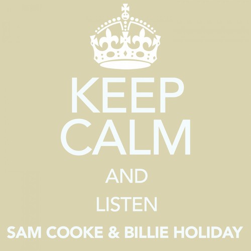 Keep Calm and Listen Sam Cooke & Billie Holiday