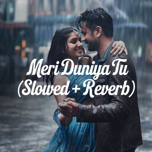 Meri Duniya Tu (Slowed + Reverb)