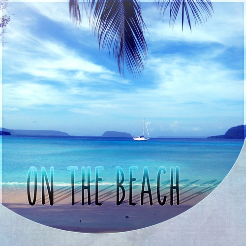 On the Beach – Summer Time, Just Relax, Easy Going, Well Being, Chill Out, Beach Party