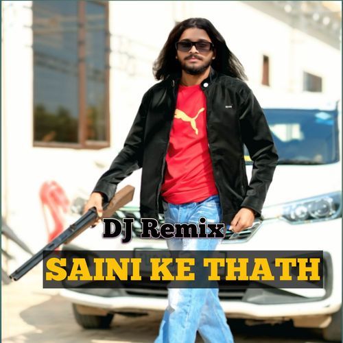 Saini Ke Thath (DJ Remix)