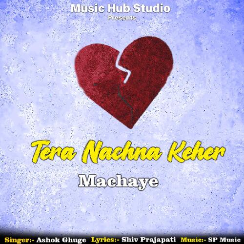 Tera Nachna Keher Machaye