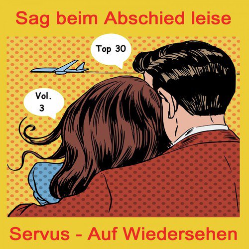 Top 30: Sag beim Abschied leise Servus - Auf Wiedersehen, Vol. 3