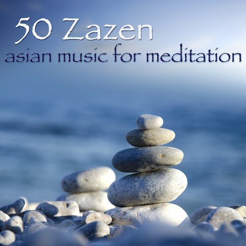 50 Zazen Asian Music for Meditation – Zen Music for Buddhist Meditation & Relax